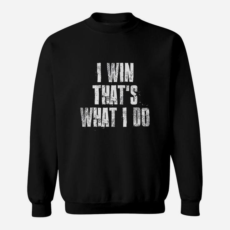 I Win Thats What I Do Sweatshirt