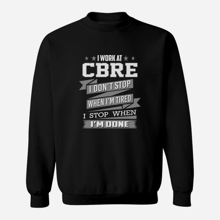 I Work At Cbre I Don't Stop When I Am Tired I Am Stop When I Am Done Sweatshirt