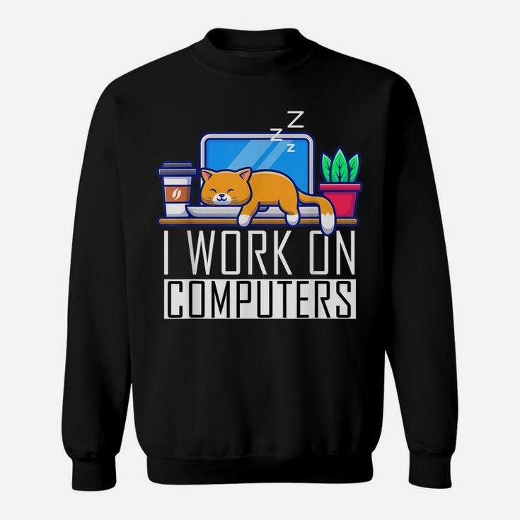 I Work On Computers Funny Cat Lovers Coding Programming Sweatshirt