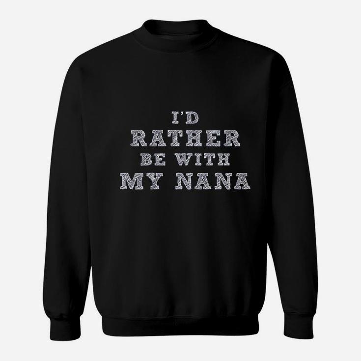 I Would Rather Be With My Nana Sweatshirt