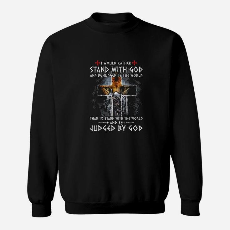 I Would Rather Stand With God And Be Judged By The World Sweatshirt