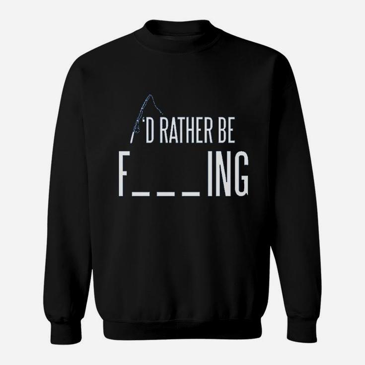I'd Rather Be Fishing Sweatshirt