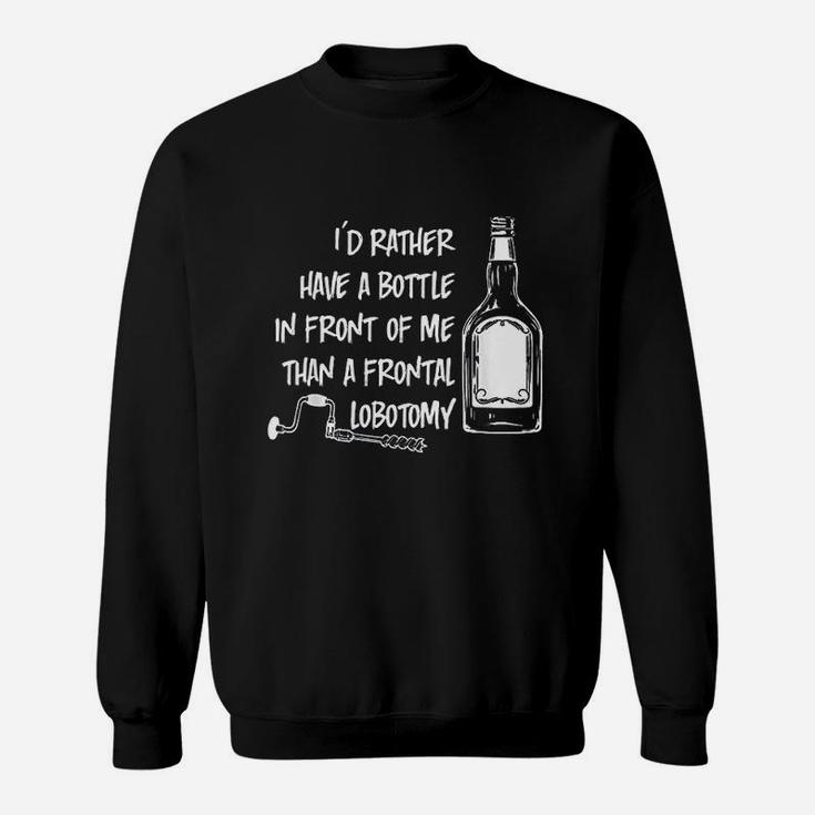 Id Rather Have A Bottle In Front Of Me Sweatshirt