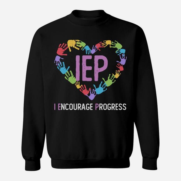 Iep I Encourage Progress Iep Teacher Sweatshirt Sweatshirt