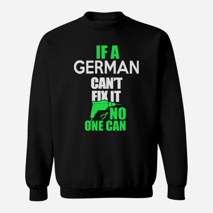 If A German Cant Fix It Sweatshirt