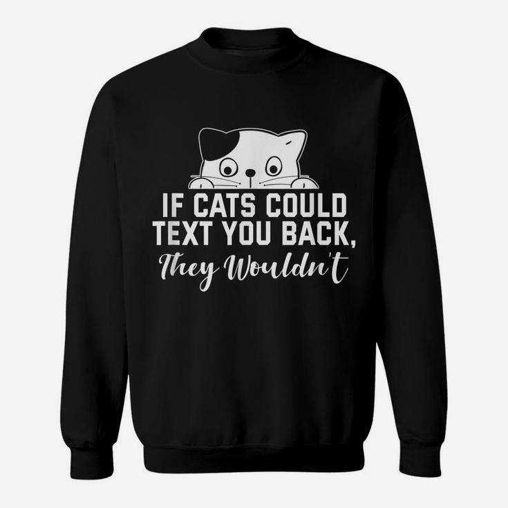 If Cats Could Text You Back - They Wouldn't Funny Cat Outfit Sweatshirt