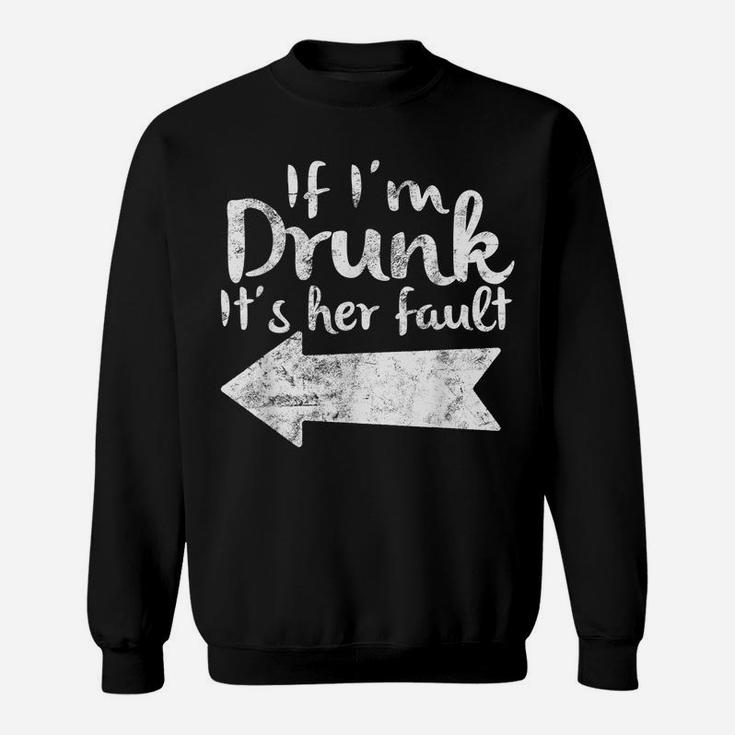 If Im Drunk Its Her Fault Matching Best Friend Gift Drinking Sweatshirt