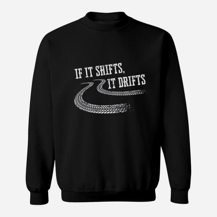 If It Shifts It Drifts Funny Racing Car Mechanic Gift Sweatshirt
