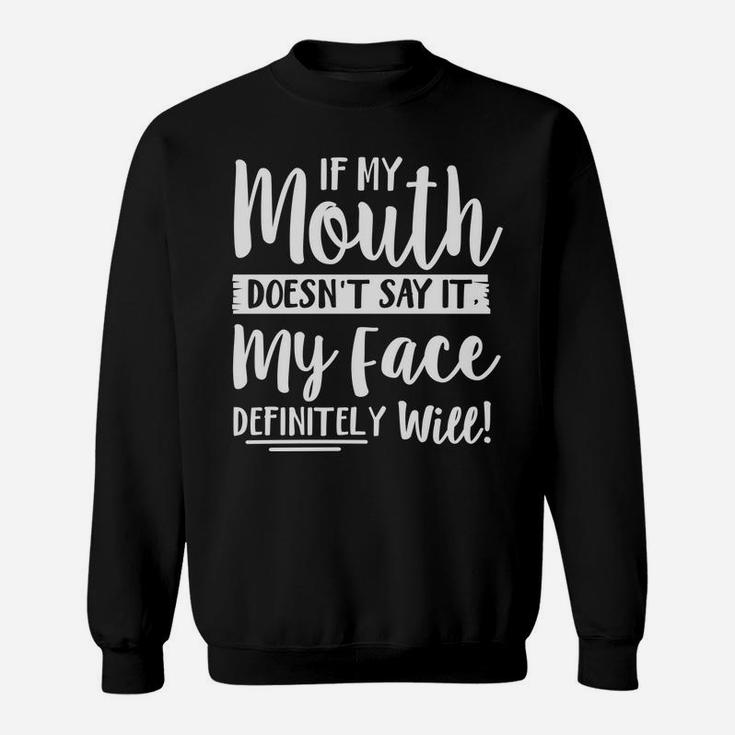 If My Mouth Doesn't Say It My Face Definitely Will Funny Sweatshirt