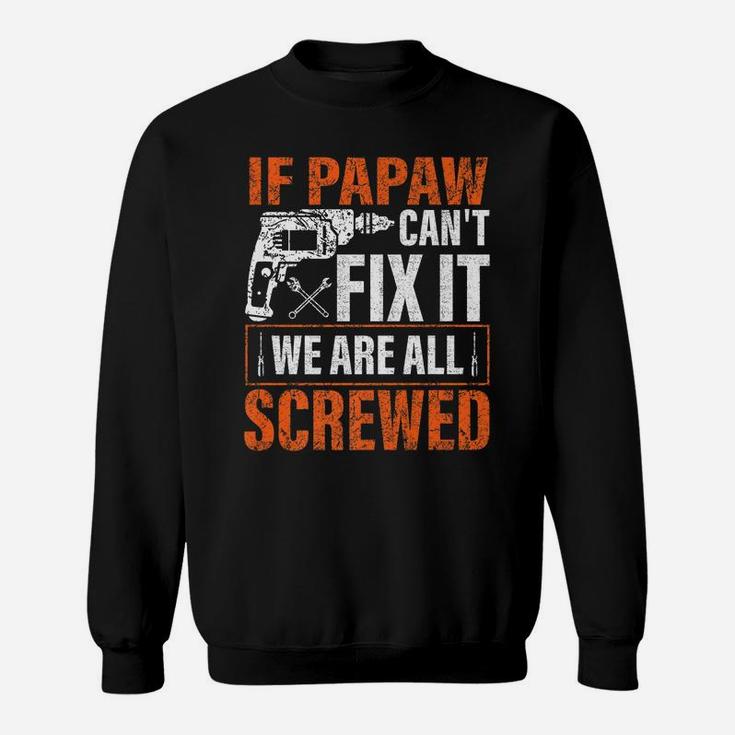 If Papaw Cant Fix It Were All Screwed Father's Day Gifts Sweatshirt