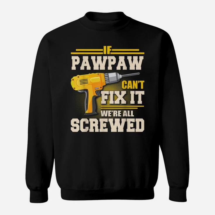If Pawpaw Can't Fix It We're All Screwed Father's Day Gift Sweatshirt