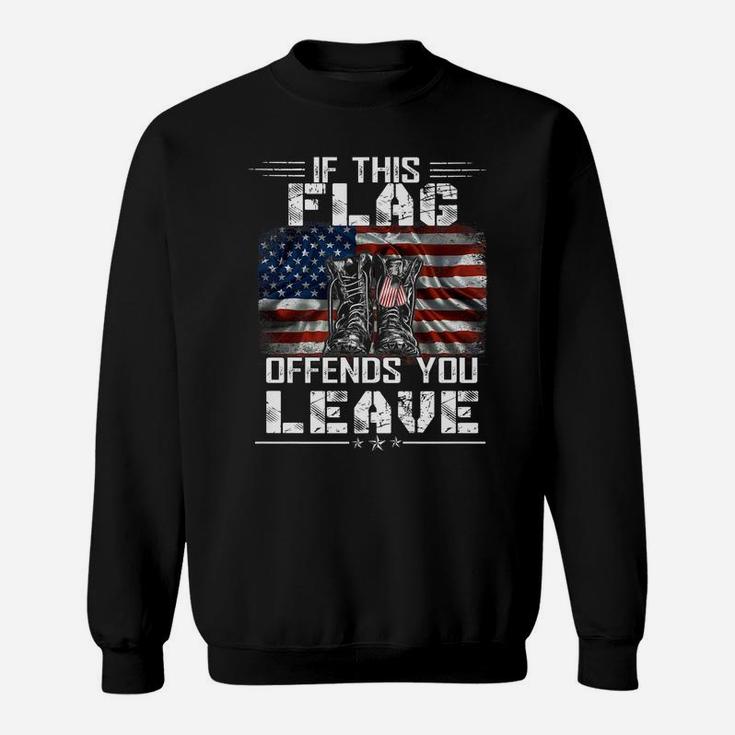 If This Flag Offends You Leave  - Proud Usa Veteran Sweatshirt