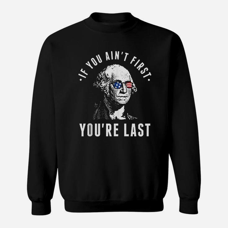 If You Aint First You Are Last Sweatshirt