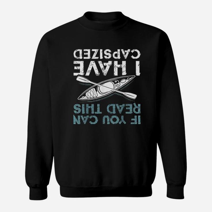 If You Can Read This I Have Capsized Sweatshirt