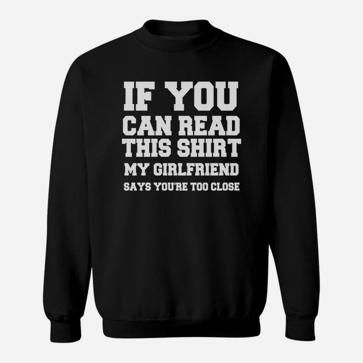 If You Can Read This Shirt My Girlfiend Says You Are Too Close Valentine Gift Happy Valentines Day Sweatshirt