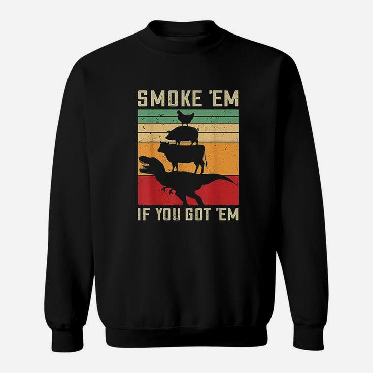 If You Got Em Sweatshirt