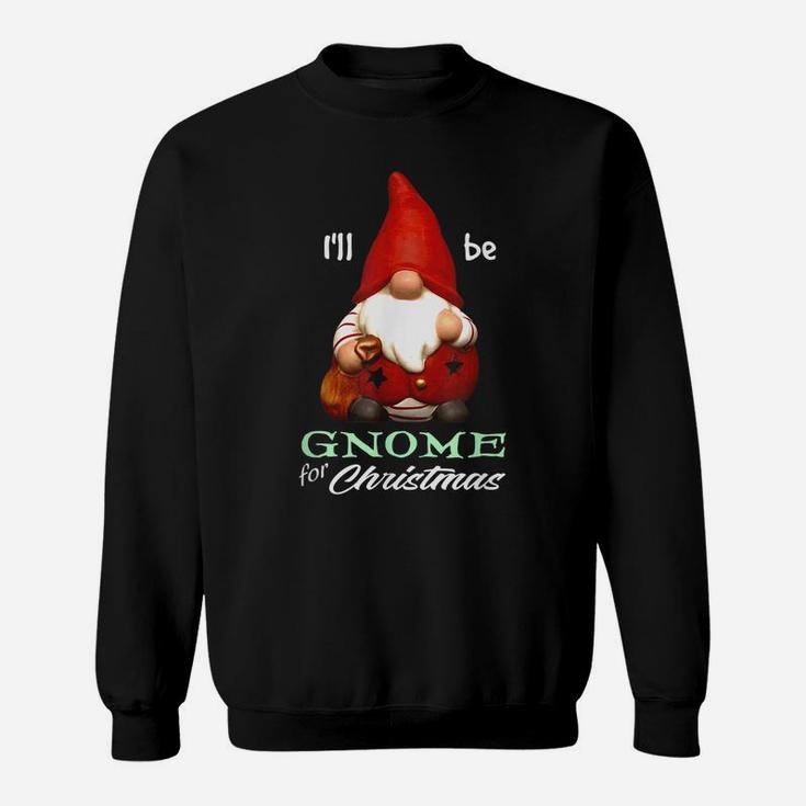 I'll Be Gnome For Christmas Santa Merry Elf Holiday Season Sweatshirt