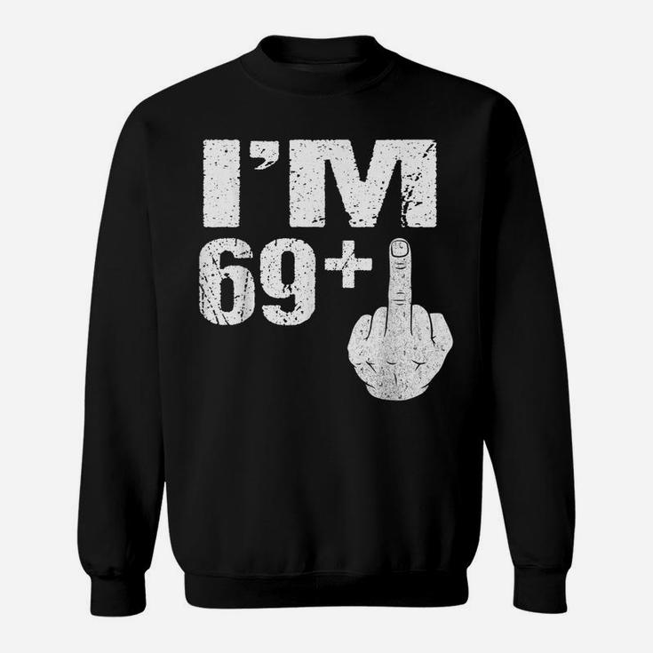 I'm 69 Plus Middle Finger Gift Funny 70Th Birthday Gift Tees Sweatshirt
