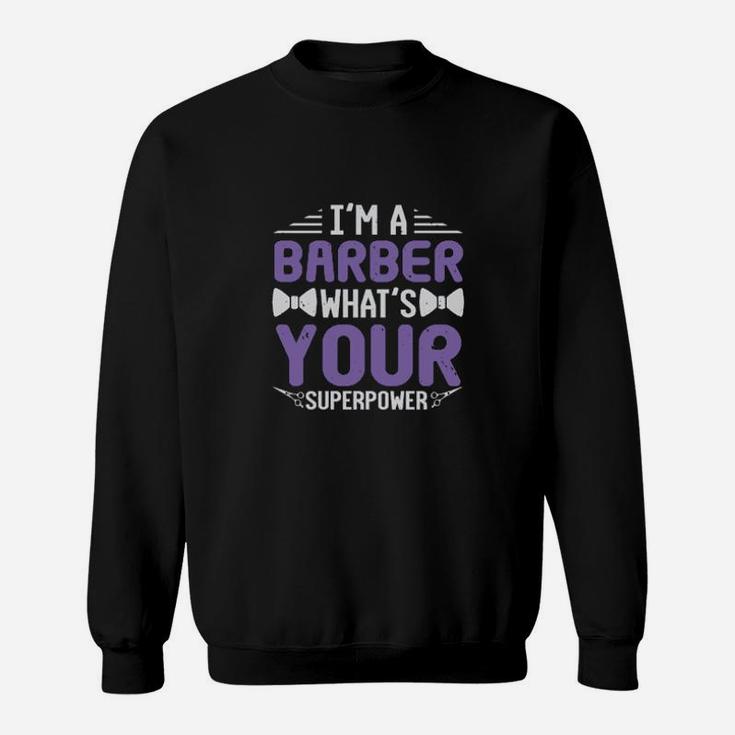 Im A Barber Whats Your Superpower Sweatshirt
