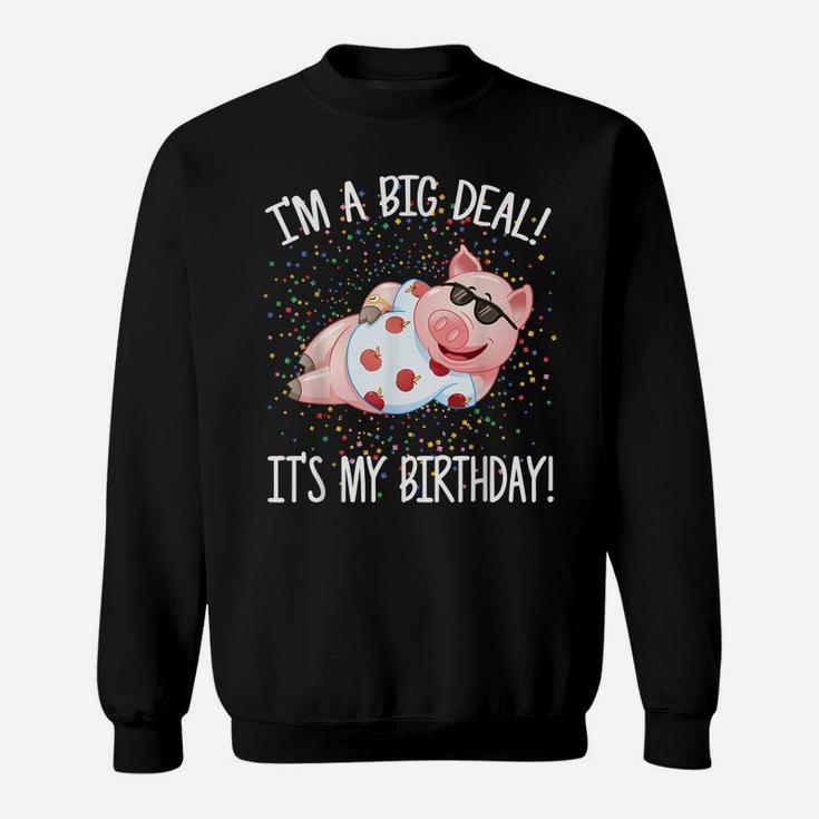 I'm A Big Deal It's My Birthday Funny Birthday With Pig Sweatshirt