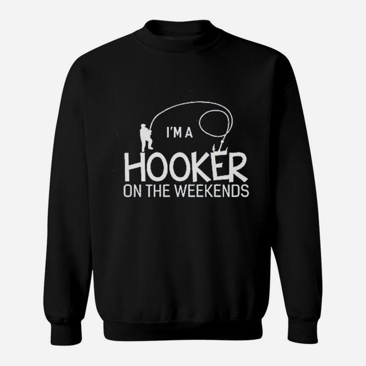 Im A Hooker On The Weekends Funny Fishing Sweatshirt