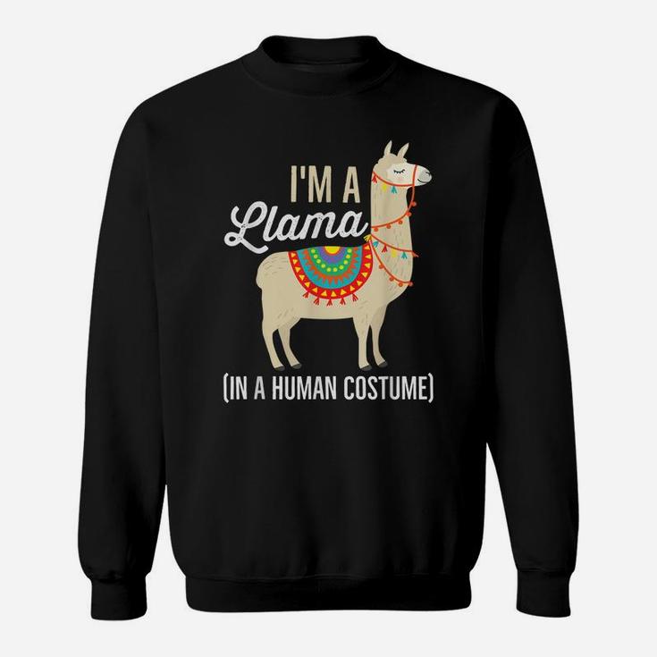 I'm A Llama In A Human Costume T Shirt Funny Llama Gift Sweatshirt