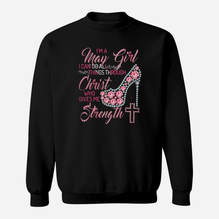 Im A May Girl I Can Do All Things Through Christ Who Gives Me Strength Sweatshirt