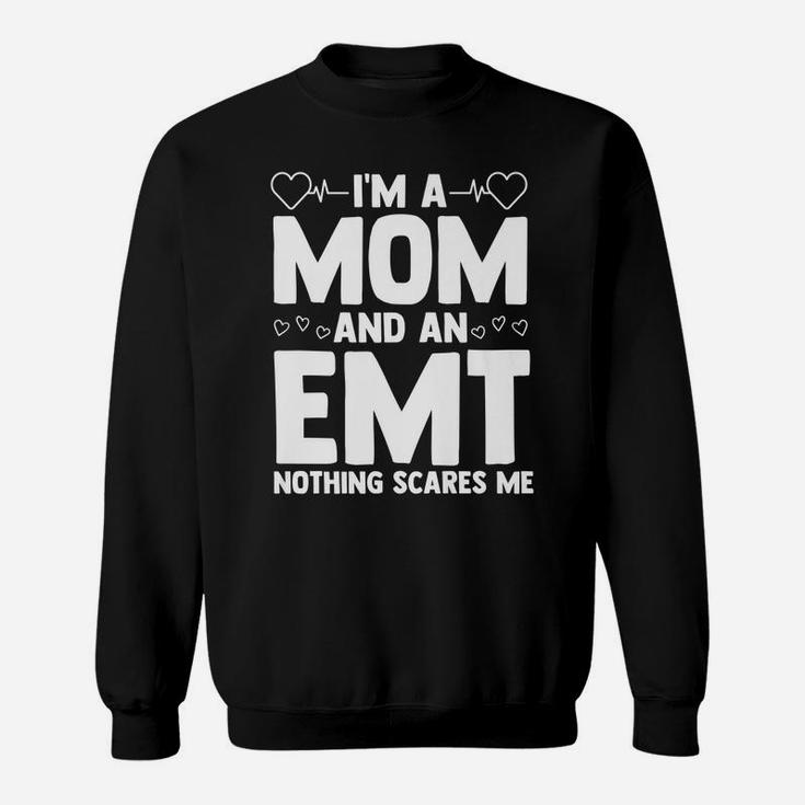 I'm A Mom And An Emt Nothing Scares Me Certified Emt Ems Sweatshirt