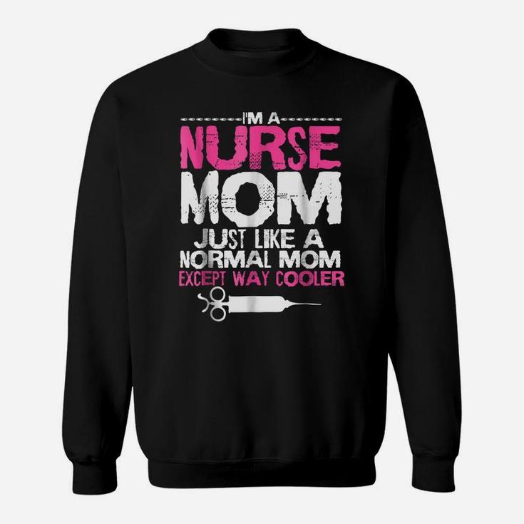 Im A Nurse Mom Shirt Proud Mothers Day Funny Gift Tee Sweatshirt