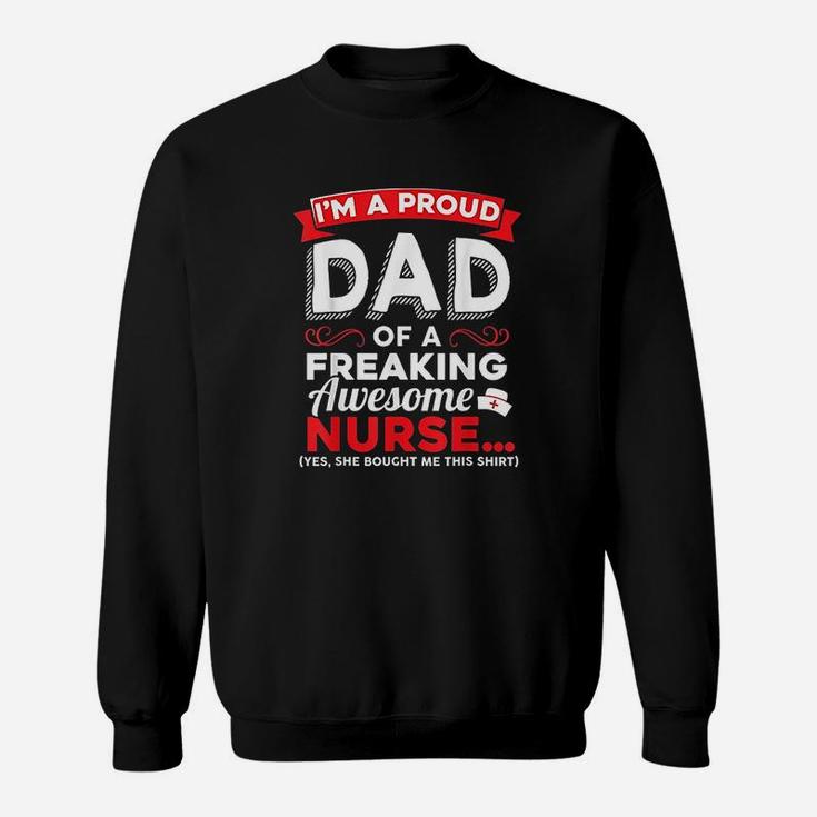 Im A Proud Dad Of A Freaking Awesome Nurse Daughter Sweatshirt