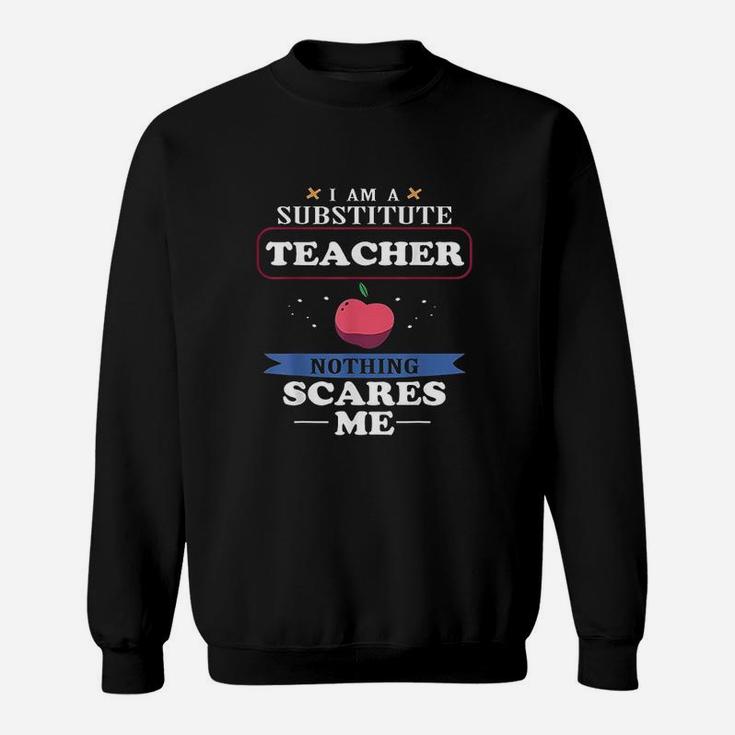 Im A Substitute Teacher Nothing Scares Me Funny Sweatshirt