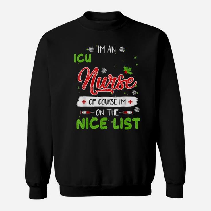 I'm An Icu Nurse Of Course I'm On The Nice List Xmas Sweatshirt
