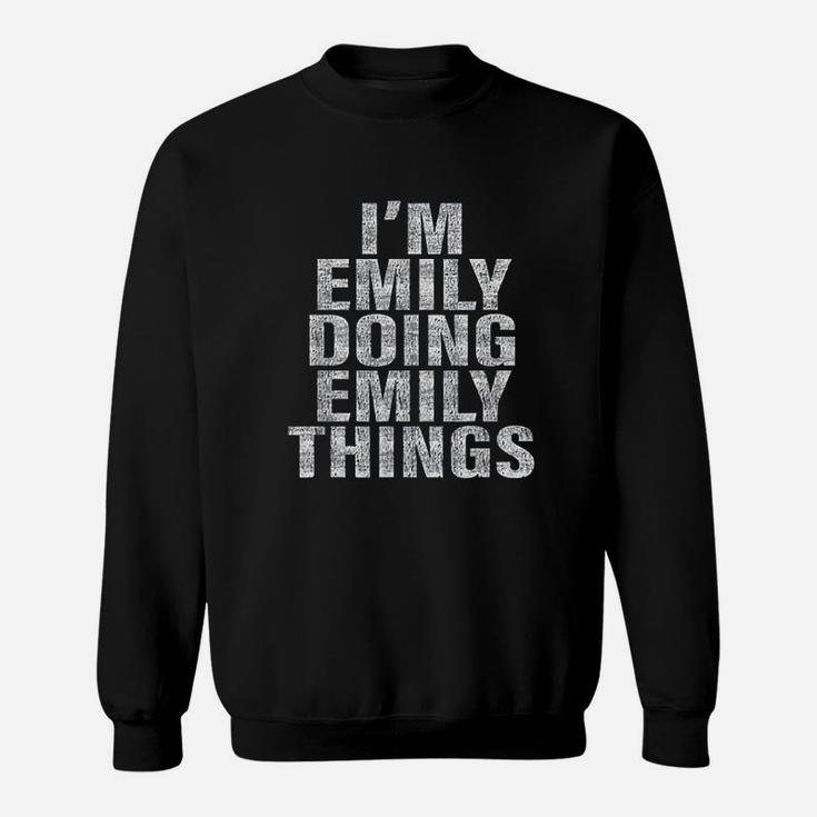 Im Emily Doing Emily Things Funny Sweatshirt