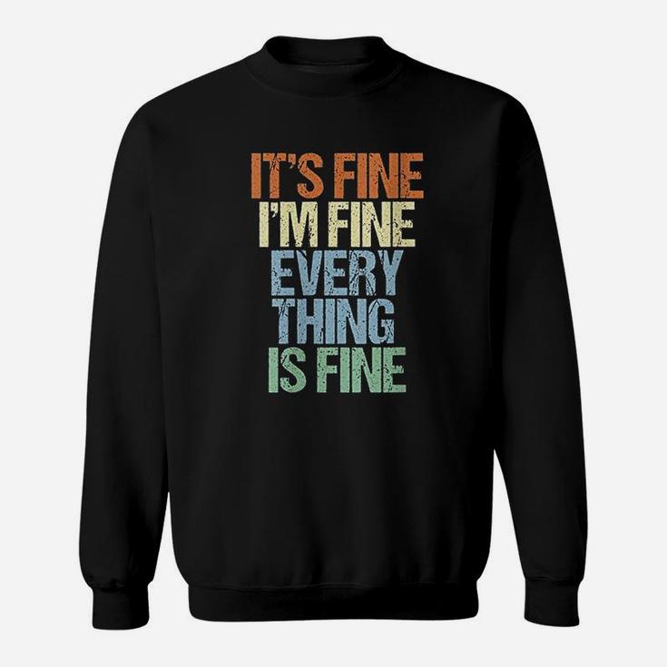 Im Fine Its Fine Everything Is Fine Okay Fun Vintage Quote Sweatshirt