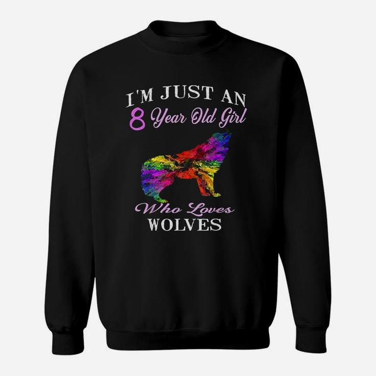 Im Just An 8 Year Old Girl Who Loves Wolves Birthday Sweatshirt