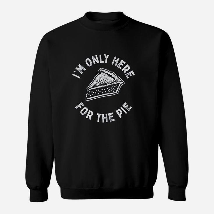 Im Only Here For The Pie Sweatshirt