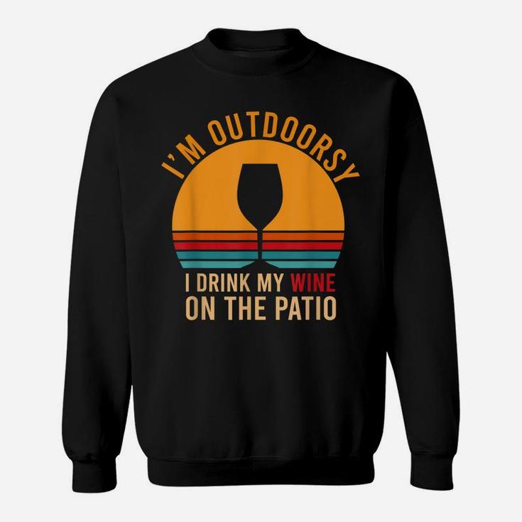 I'm Outdoorsy I Drink My Wine On The Patio Funny Wine Gift Sweatshirt