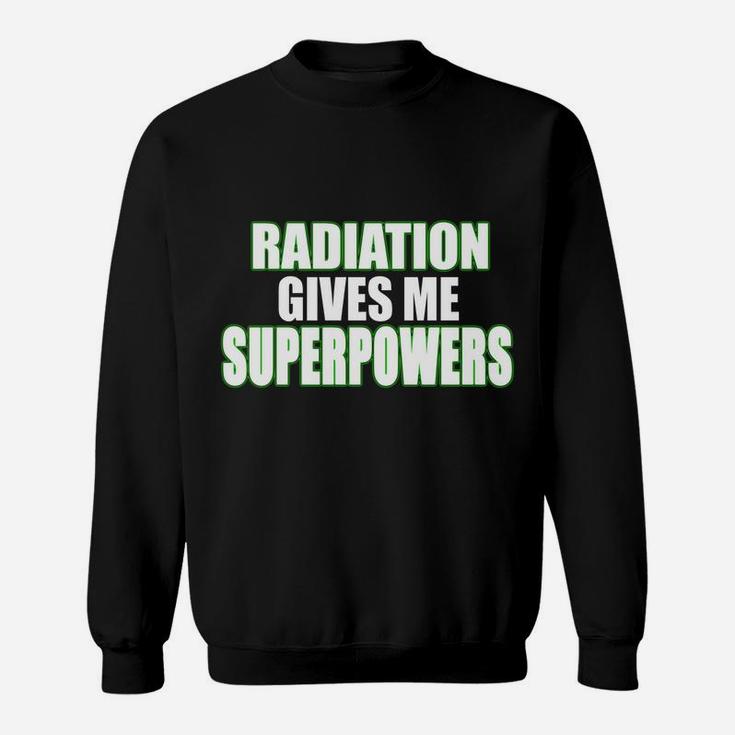 I'm Secretly Hoping Radiation Gives Me Superpowers Positive Sweatshirt Sweatshirt