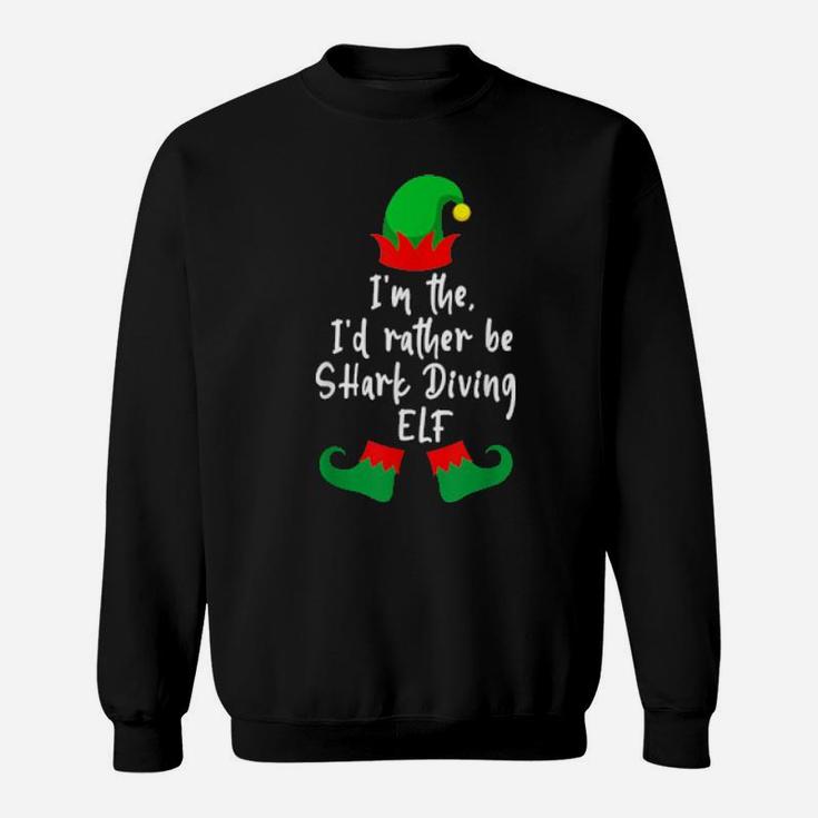 I'm The I'd Rather Be Shark Diving Elf Diver Xmas Sweatshirt