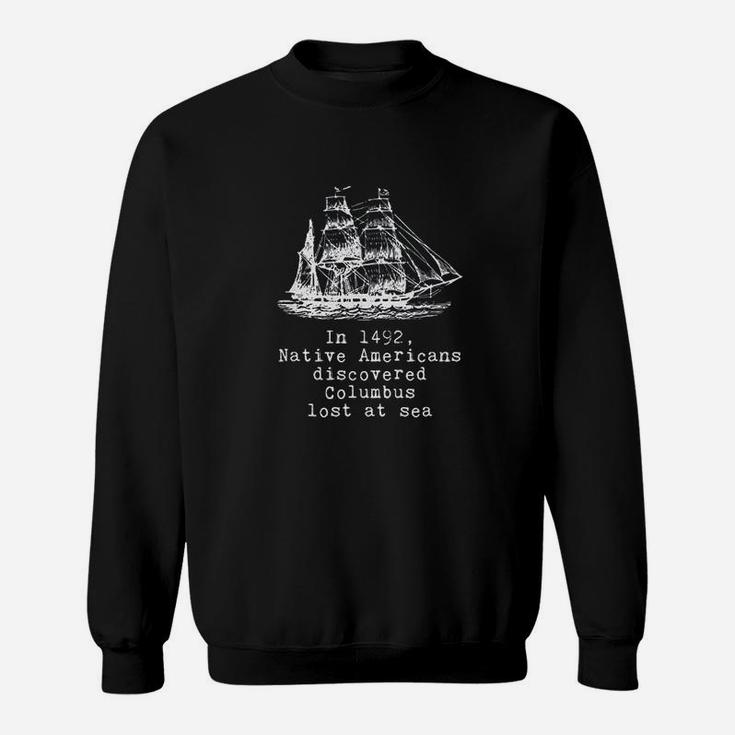 In 1492 Native Americans Discovered Columbus Lost Sweatshirt