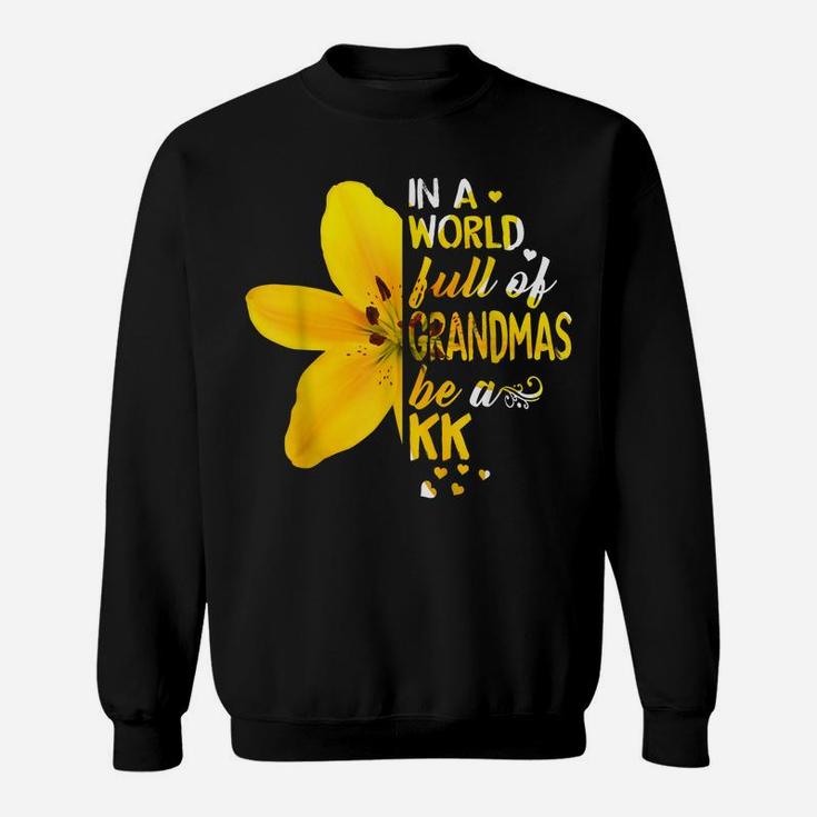 In A World Full Of Grandmas Be A Kk Flower Sweatshirt