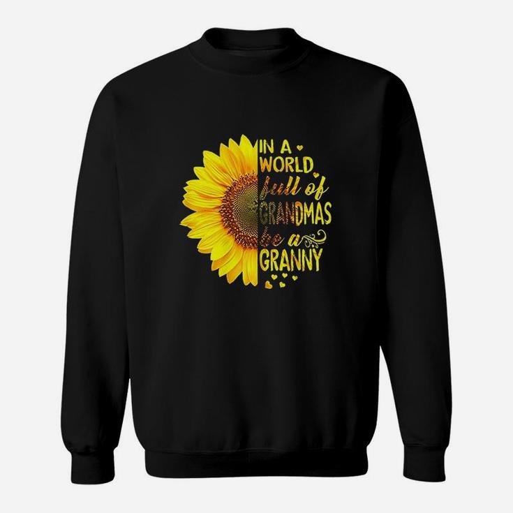 In A World Full Of Grandmas Be Granny Sunflower Sweatshirt