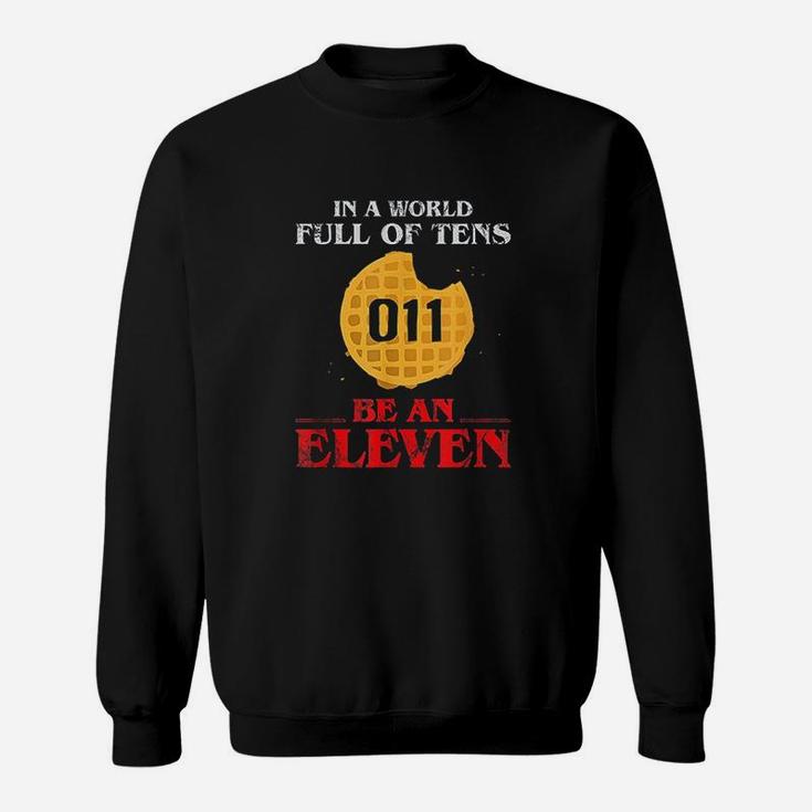 In A World Full Of Tens Be An Eleven 011 Waffle Sweatshirt
