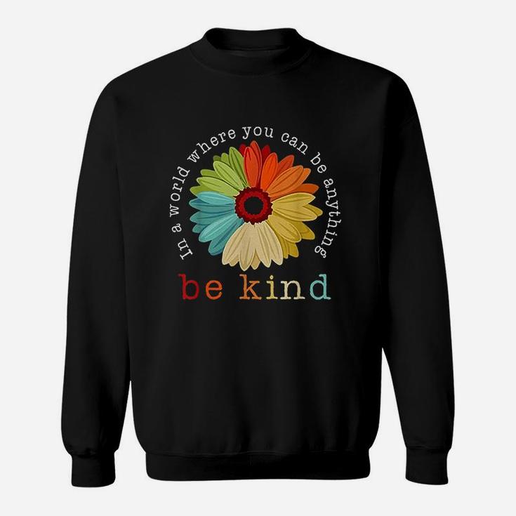 In A World Where You Can Be Anything Be Kind Daisy Lover Sweatshirt
