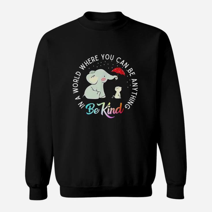 In World Where You Can Be Anything Be Kind Elephant Umbrella Sweatshirt