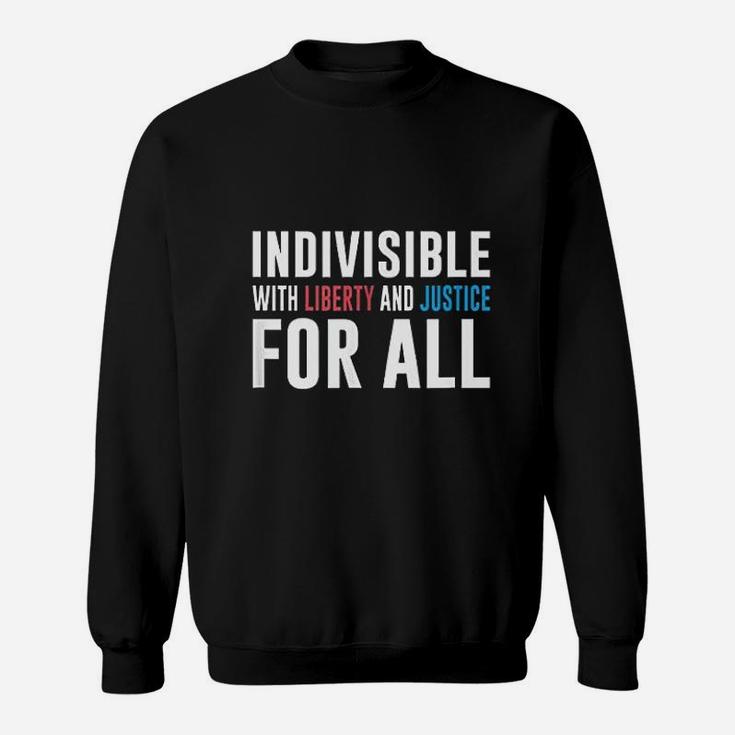 Indivisible With Liberty And Justice For All Sweatshirt
