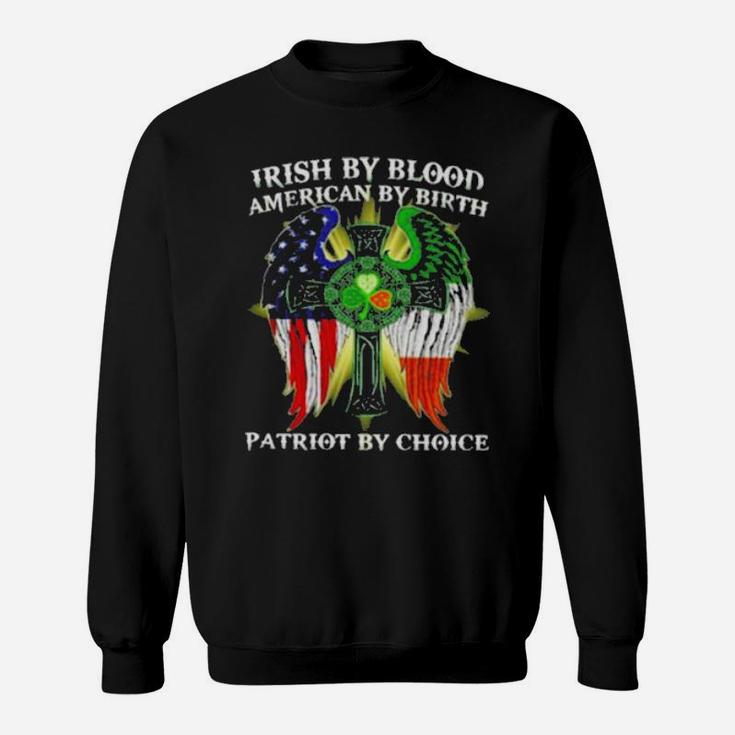 Irish By Blood American By Birth Patriot By Choice St Patrick's Day Sweatshirt
