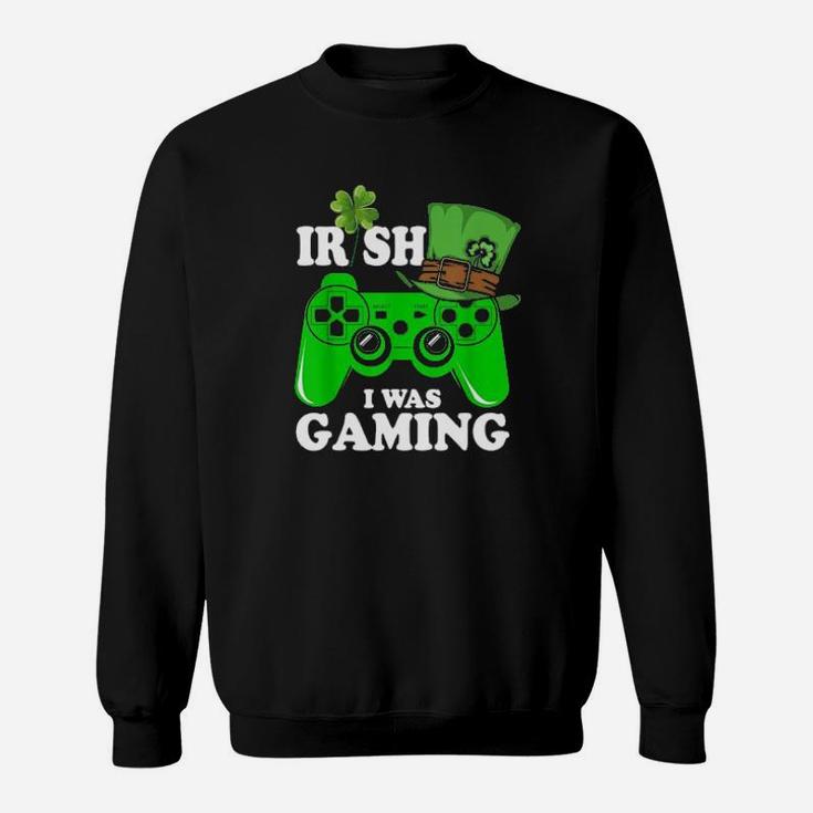 Irish I Was Gaming For Lucky Gamer Player St Patricks Day Sweatshirt