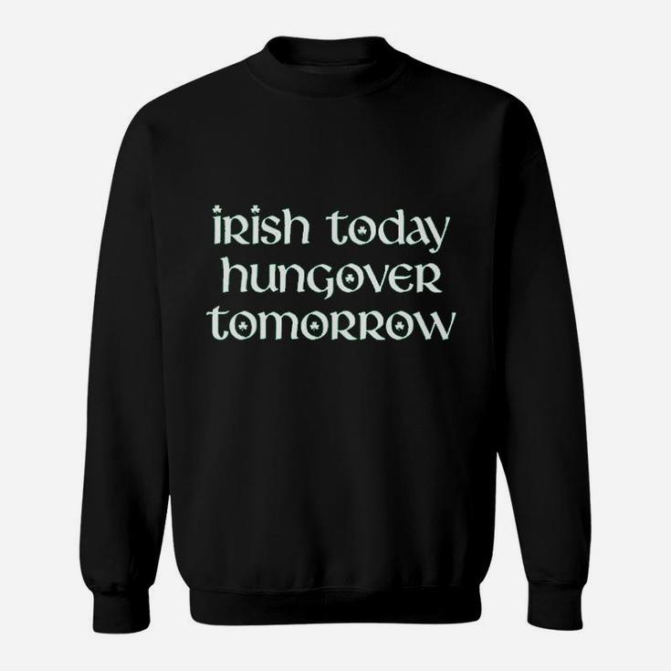 Irish Today Hungover Tomorrow Funny St Patricks Day Drinking Sweatshirt