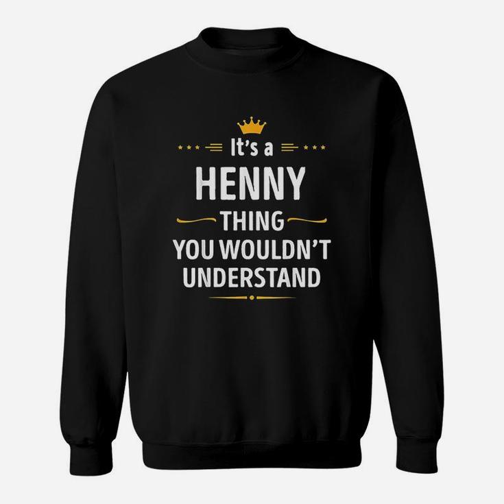 It Is A Henny Thing You Would Not Understand Sweatshirt